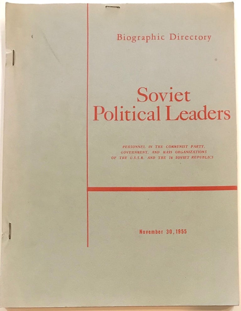 Cat.No: 230272 Soviet Political Leaders, biographical directory; personnel in the communist party, government, and mass organizations of the U.S.S.R. and the 16 Soviet Republics. November 30, 1955
