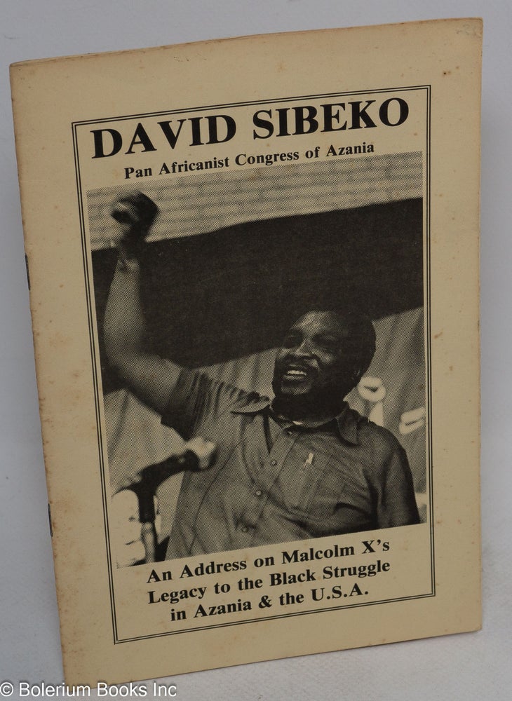 Cat.No: 230299 An address on Malcom X's legacy to the Black struggle in Azania & the U.S.A. Delivered by David Sibeko on February 22, 1979, during Black history week at the University of Illinois, Circle Campus, Chicago. David Sibeko.