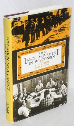 Cat.No: 23048 The labor movement in Wisconsin: a history. Robert W. Ozanne