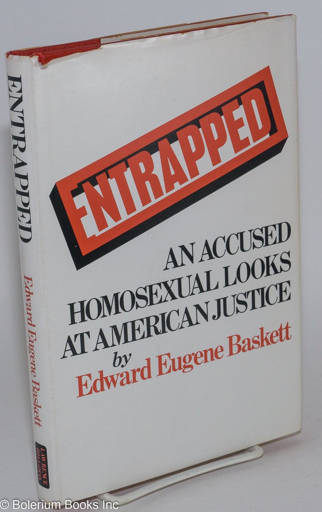 Cat.No: 23050 Entrapped: an accused homosexual looks at American justice [dj subtitle]. Edward Eugene Baskett, James A. Warren.