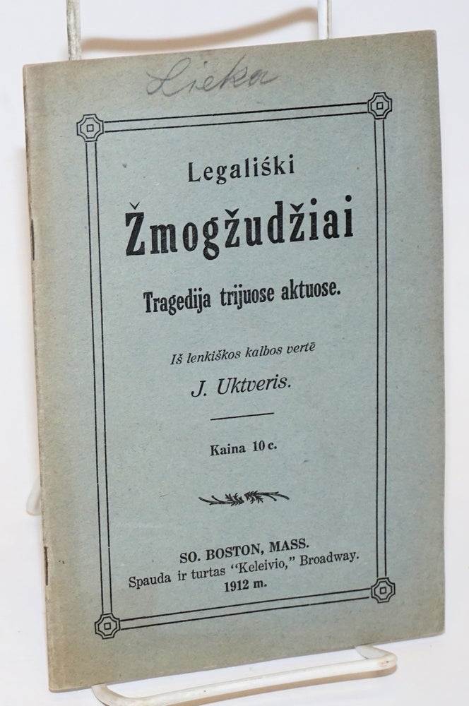 Cat.No: 230913 Legaliski. Zmogzudziai; tragedija trijuose aktuose. Is lenkiskos kalbos verte J. Uktveris. J. Uktverts, from the Polish.