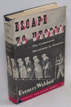 Cat.No: 23092 Escape to utopia: the communal movement in America. Everett Webber