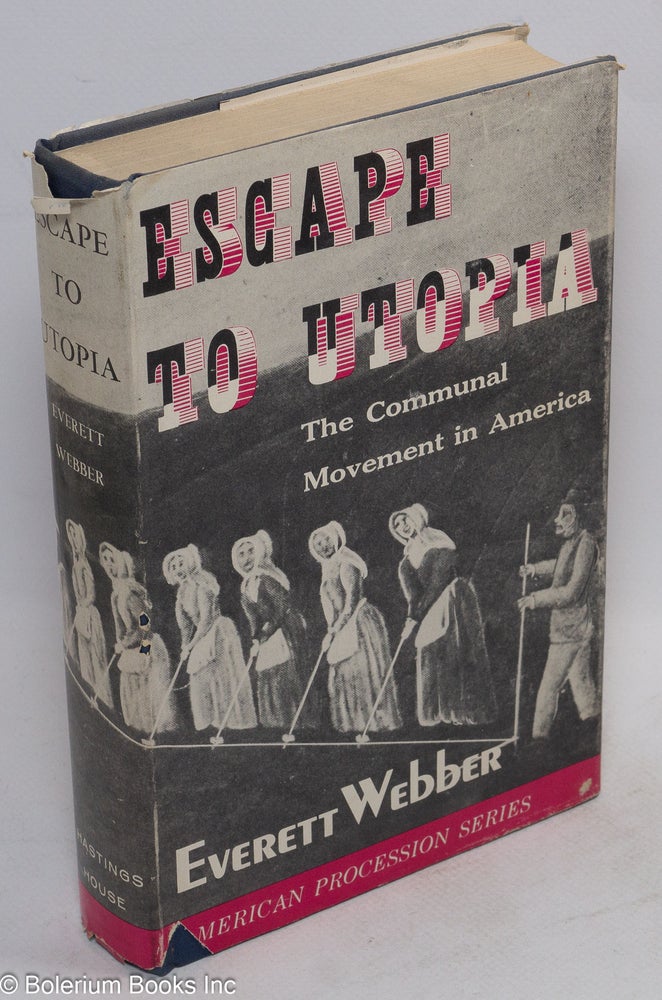 Cat.No: 23092 Escape to utopia: the communal movement in America. Everett Webber.