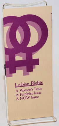 Cat.No: 231054 Lesbian Rights A Woman's Issue, A Feminist Issue, A NOW Issue. National...