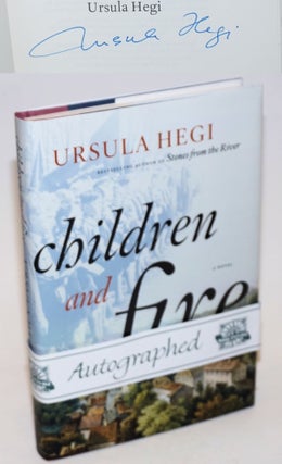 Cat.No: 231069 Children and Fire: fourth novel in the Burgdorf Cycle [signed]. Ursula Hegi