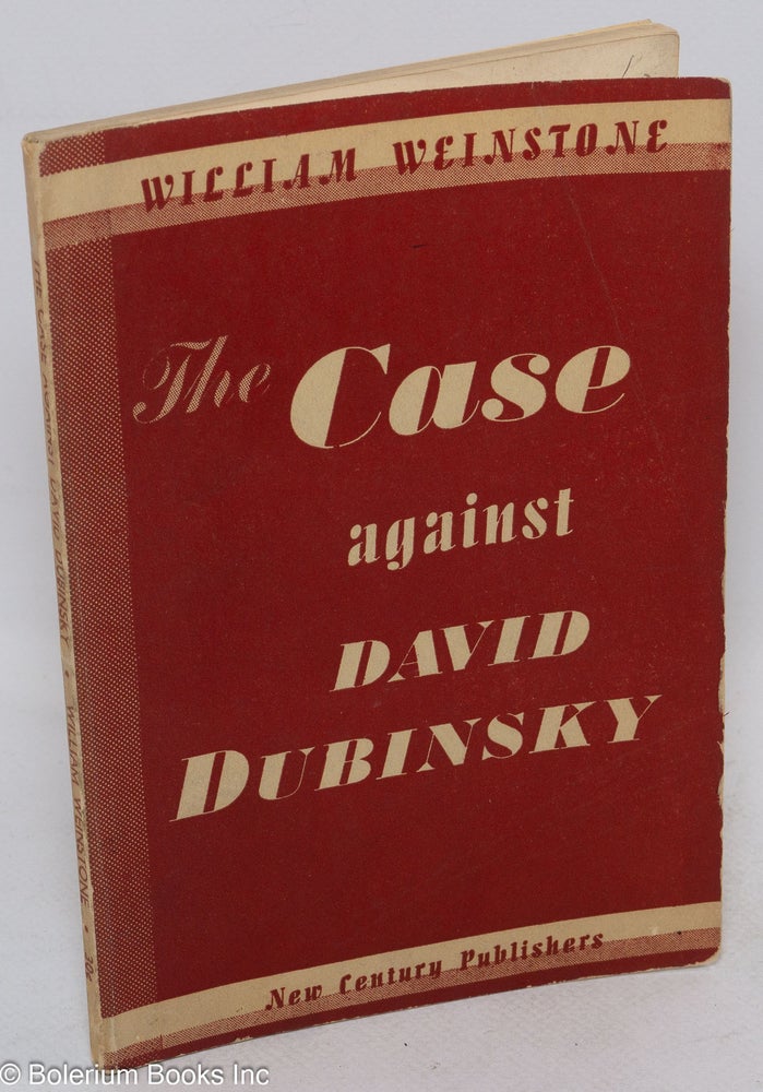 Cat.No: 2311 The Case Against David Dubinsky. William Weinstone.