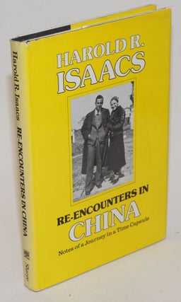 Cat.No: 231113 Re-Encounters in China; Notes of a Journey in a Time Capsule. Harold R....