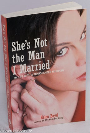 Cat.No: 231148 She's Not the Man I Married: my life with a transgender husband. Helen Boyd