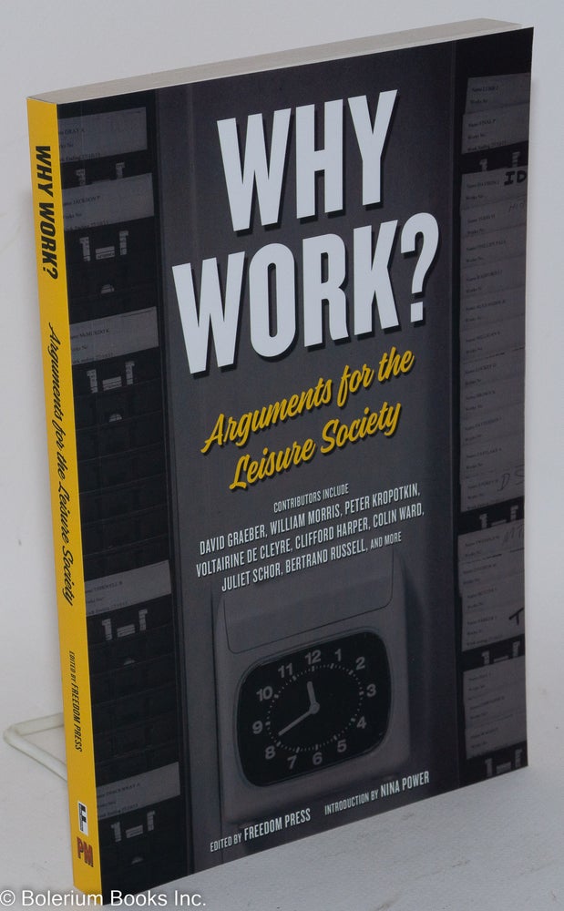 Cat.No: 231214 Why Work? Arguments for the Leisure Society. Freedom Press.