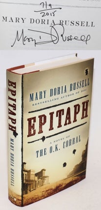 Cat.No: 231294 Epitaph: a novel of the O.K. Corral [signed]. Mary Doria Russell