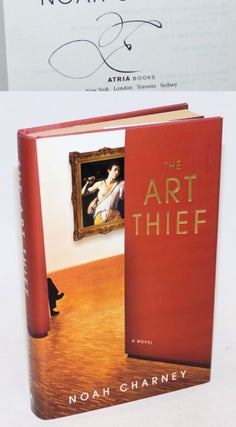 Cat.No: 231297 The Art Thief: a novel [signed]. Noah Charney