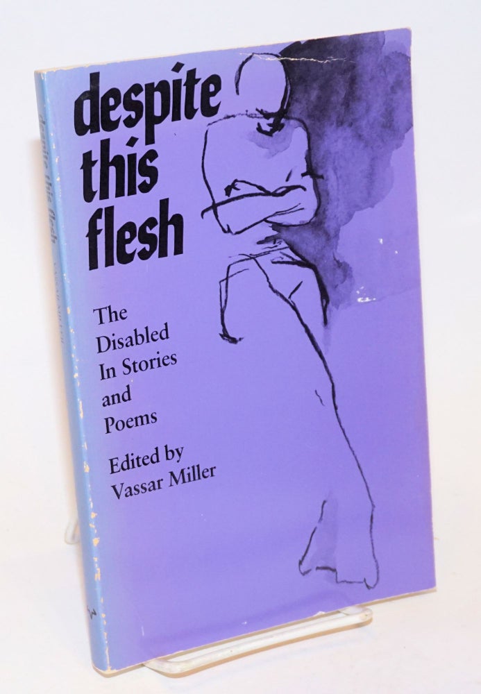 Cat.No: 231340 Despite This Flesh: the disabled in stories and poems. Vassar Miller, Anne Tyler Christy Brown, Richard Wilbur.
