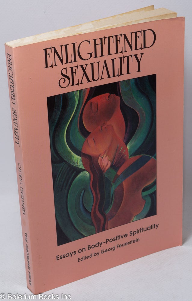 Cat.No: 231374 Enlightened Sexuality: essays on body-positive spirituality. Georg Feuerstein, Sam Keen Jean lanier, Frances Vaughn.