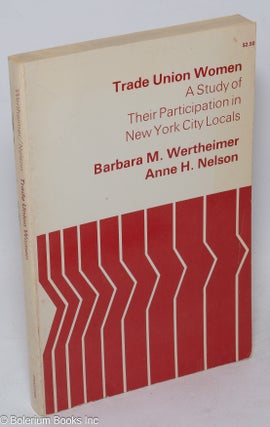 Cat.No: 2316 Trade union women: a study of their participation in New York City locals....