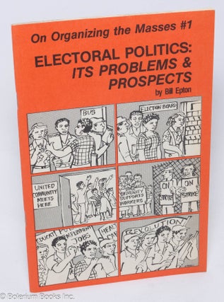 Cat.No: 231604 Electoral politics: it's problems and prospects. Bill Epton