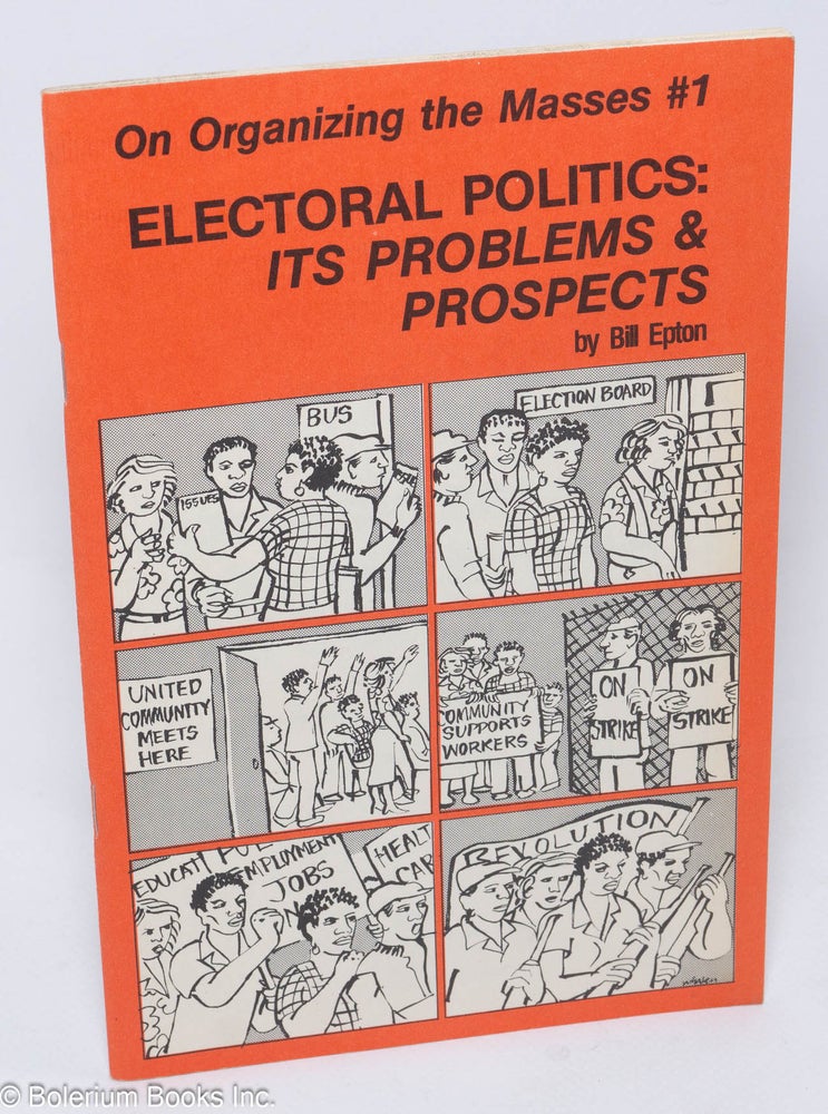 Cat.No: 231604 Electoral politics: it's problems and prospects. Bill Epton.