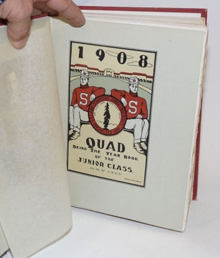 The Stanford Quad 1908 Vol. XIV [spine titling]; 1908 Quad Being The Year Book of the Junior Class. May 1907 [titlepage]