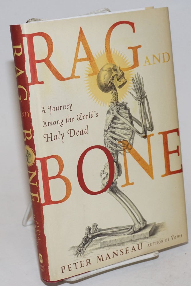 Cat.No: 231639 Rag and Bone: a journey among the world's Holy Dead. Peter Manseau.