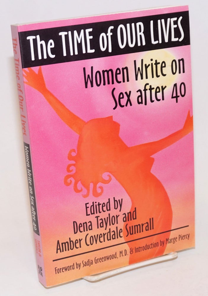 Cat.No: 231655 The Time of Our Lives: women write on sex after 40. Dena Taylor, Amber Coverdale Sumrall, Marge Piercy, Sadja Greenwood.