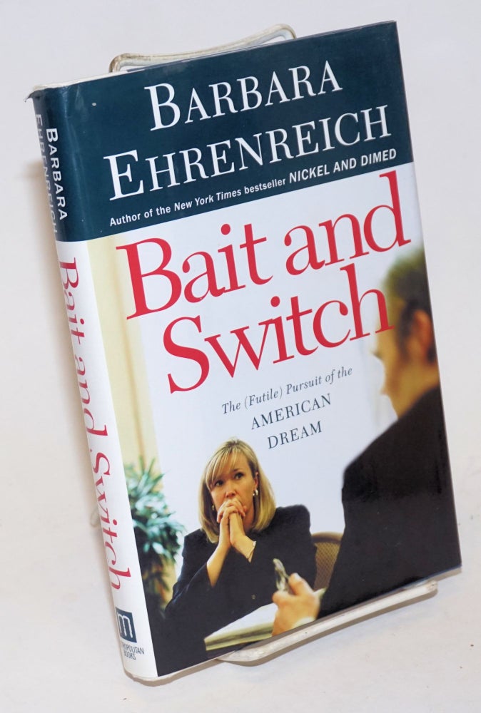 Cat.No: 231817 Bait and Switch: the (futile) pursuit of the American Dream. Barbara Ehrenreich.