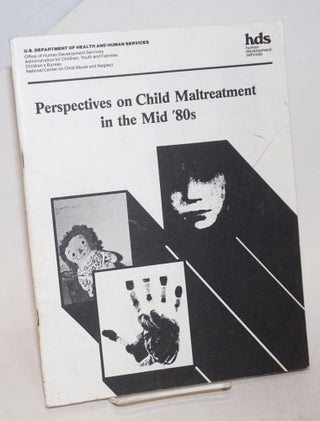 Cat.No: 231856 Perspectives on Child Maltreatment in the Mid '80s. Dorcas R. Hardy, Anne...