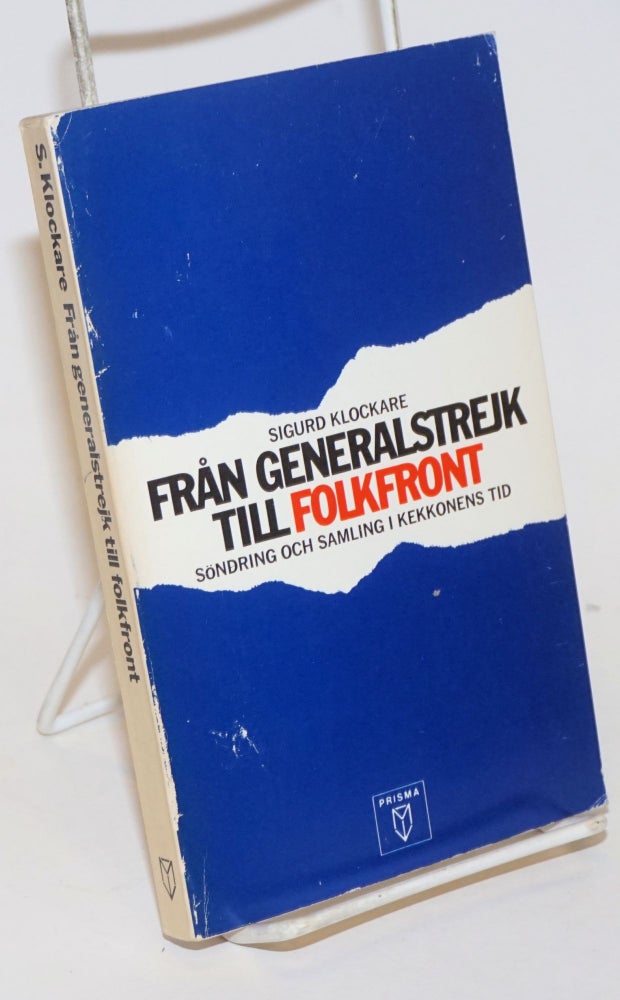 Cat.No: 231871 Fran Generalstrejk till Folkfront: Sondring och samling i Kekkonens tid. Sigurd Klockare.
