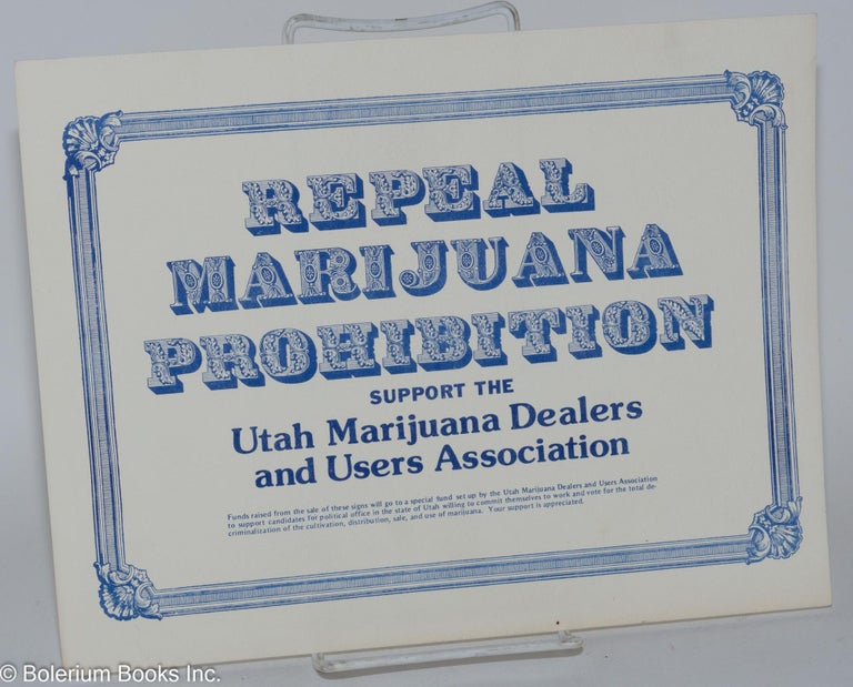 Cat.No: 231878 Repeal Marijuana Prohibition; Support the Utah Marijuana Dealers and Users Association [small window sign]. Utah Marijuana Dealers, Users Association.