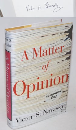 Cat.No: 231881 A Matter of Opinion [signed]. Victor S. Navasky