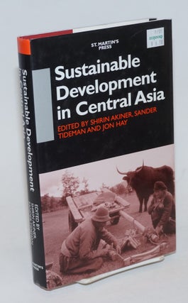Cat.No: 231897 Sustainable Development in Central Asia. Shirin Akiner, Sander Tideman,...