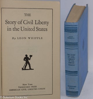 Cat.No: 2319 The story of civil liberty in the United States. Leon Whipple