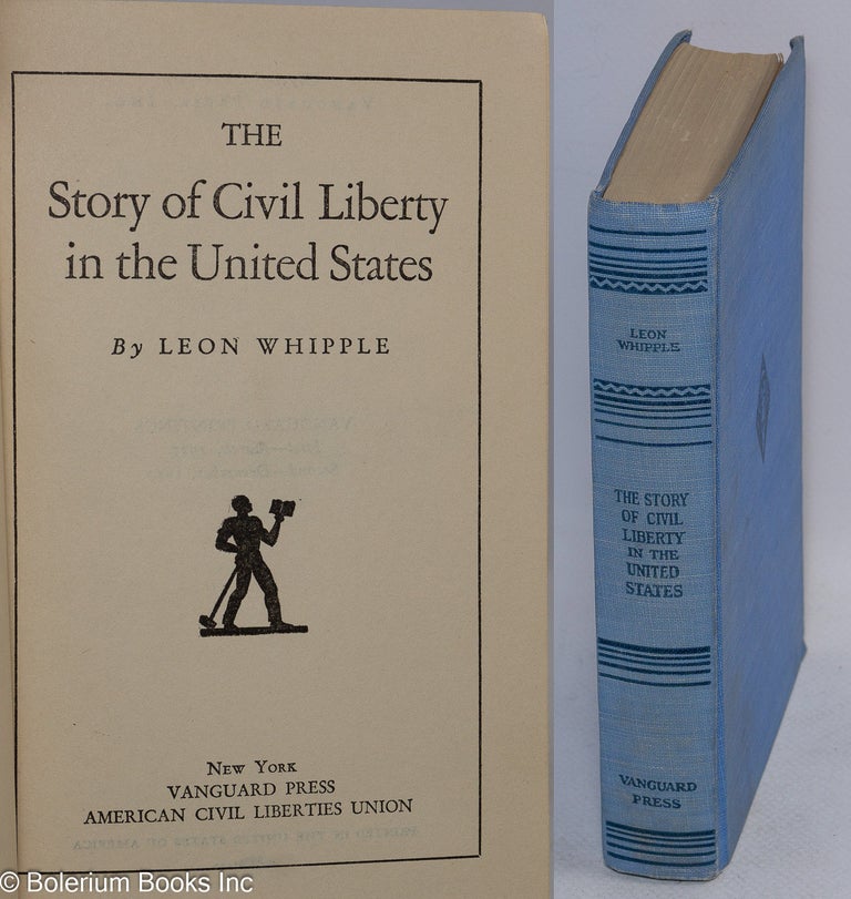 Cat.No: 2319 The story of civil liberty in the United States. Leon Whipple.