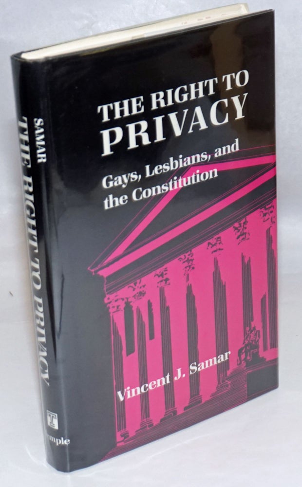 Cat.No: 23199 The Right to Privacy: gays, lesbians, and the Constitution. Vincent J. Samar.