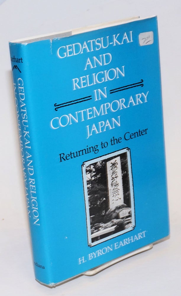 Cat.No: 232073 Gedatsu-Kai and Religion in Contemporary Japan; Returning to the Center. H. Byron Earhart.