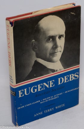 Cat.No: 2321 Eugene Debs: American socialist. Anne Terry White
