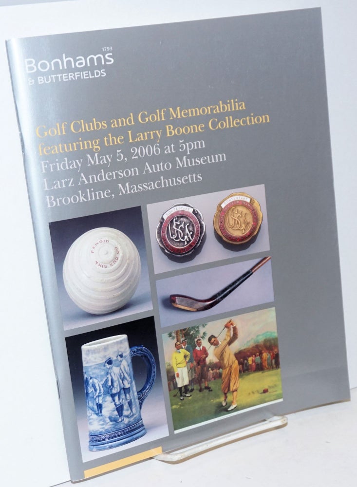Cat.No: 232131 Bonhams & Butterfields, Golf Clubs and Golf Memorabilia, featuring the Larry Boone Collection; Friday May 5, 2006 at 5pm, Larz Anderson Auto Museum, Brookline, Massachusetts