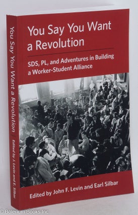 Cat.No: 232244 You Say You Want a Revolution: SDS, PL, and Adventures in Building a...