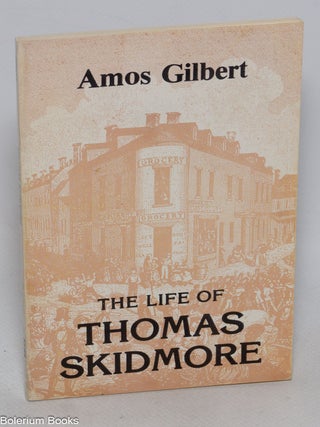 Cat.No: 232290 The life of Thomas Skidmore. Amos Gilbert