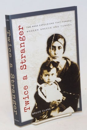 Cat.No: 232295 Twice a Stranger: The Mass Expulsions that Forged Modern Greece and...