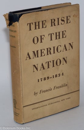 Cat.No: 232298 The rise of the American nation, 1789-1824. Francis Franklin