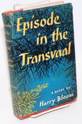 Cat.No: 232317 Episode in the Transvaal: a novel. Harry Bloom