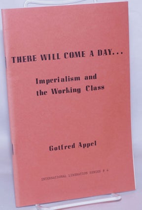 Cat.No: 232362 There will come a day... imperialism and the working class. Gottfred Appel
