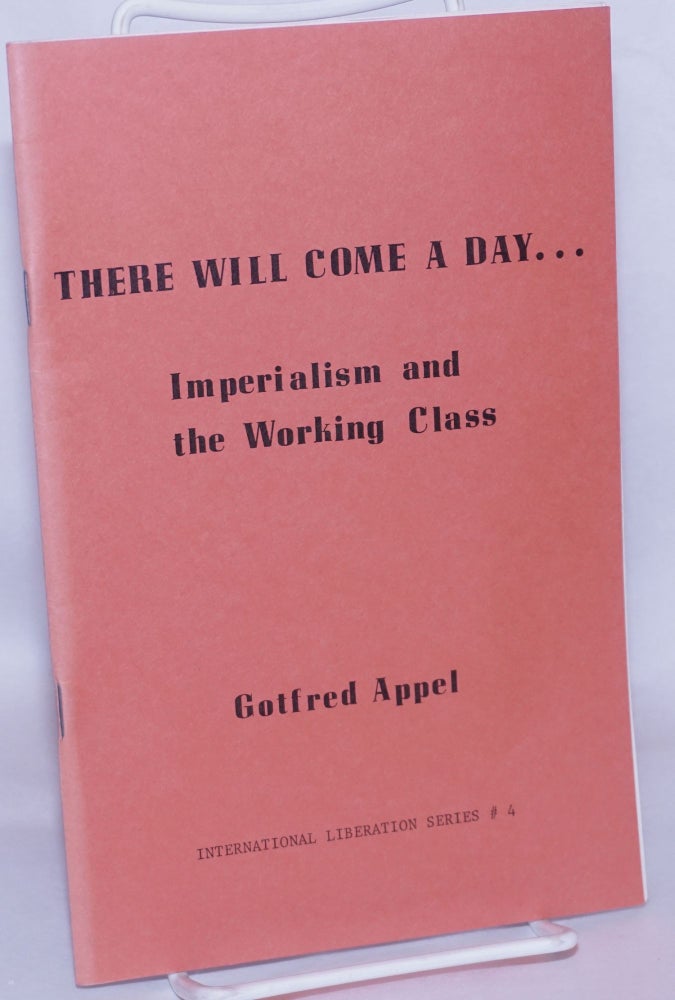 Cat.No: 232362 There will come a day... imperialism and the working class. Gottfred Appel.