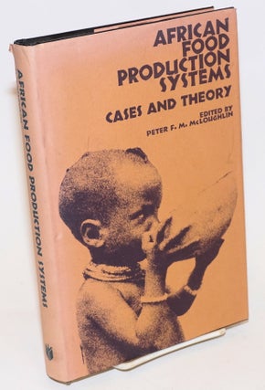 Cat.No: 232543 African Food Production Systems; Cases and Theory. Peter F. M. McLoughlin