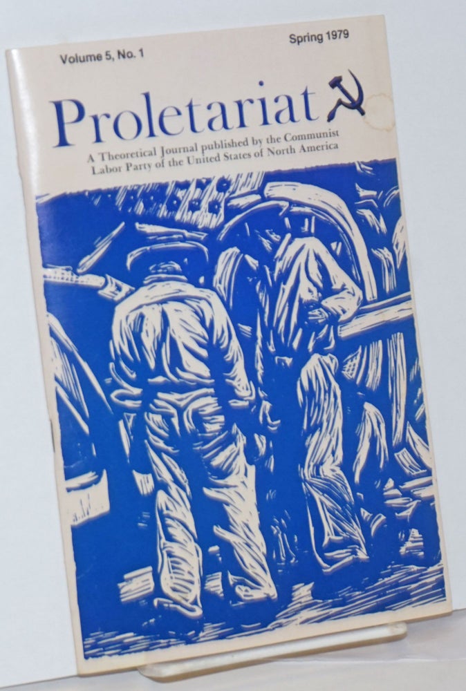 Cat.No: 232599 Proletariat, a theoretical journal. Vol. 5, no. 1 (Spring 1979). USNA Communist Labor Party.