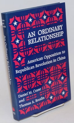 Cat.No: 232625 An Ordinary Relationship: American Opposition to the Republican Revolution...