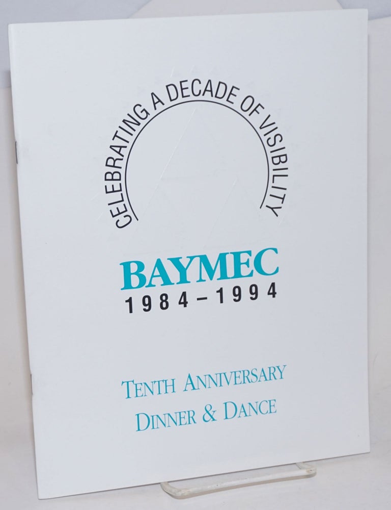 Cat.No: 232845 BAYMEC 1984-1994: Tenth anniversary dinner & dance [program] celebrating a decade of visibility; no more closet politics! BAYMEC, Don Nelson, John Jensen, Bay Area Municipal Elections Committee.