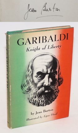 Cat.No: 232892 Garibaldi: Knight of Liberty [signed]. Jean Burton, Egon Hood