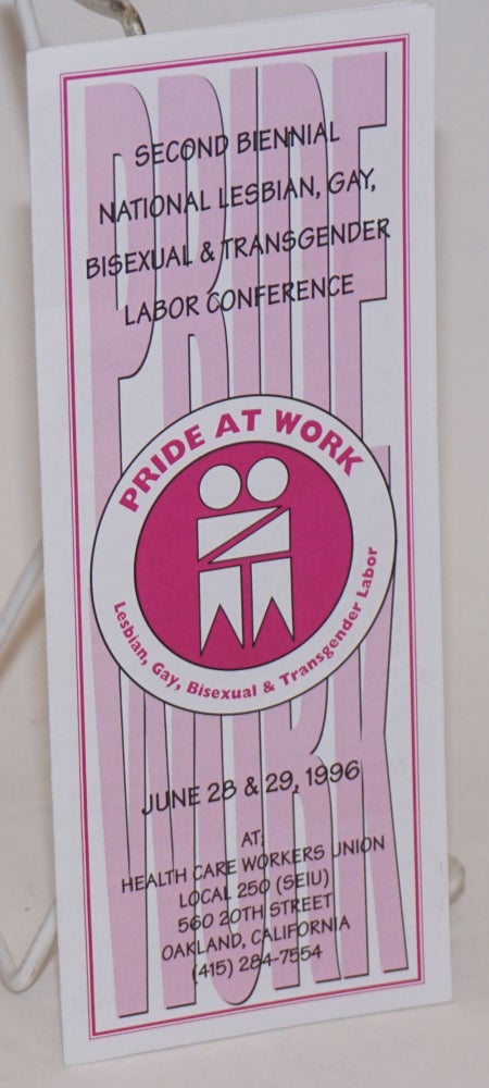 Cat.No: 232909 Pride At Work: AFL-CIO Out and organizing [brochure] 2nd Biennial Convention and Labor Conference June 28 & 29, 1996, at Health Care Workers Union Local 250(SEIU) Oakland. AFL-CIO Pride at work.