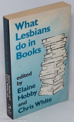 Cat.No: 23305 What Lesbians Do in Books. Elaine Hobby, Chris White
