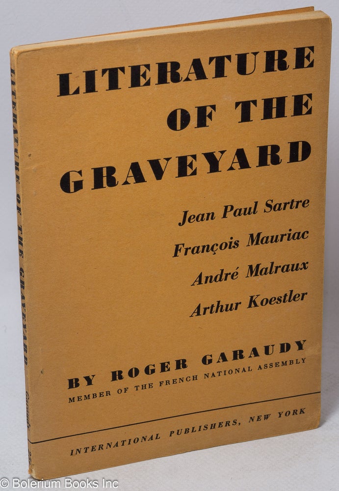 Cat.No: 233073 Literature of the graveyard: Jean-Paul Sartre, François Mauriac, André Malraux, Arthur Koestler. Roger Garaudy, Joseph M. Bernstein.